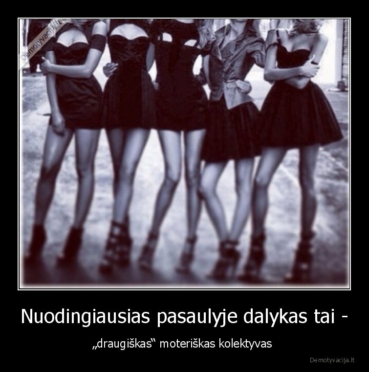 Nuodingiausias pasaulyje dalykas tai -