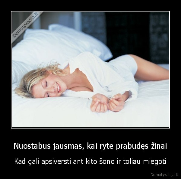 Nuostabus jausmas, kai ryte prabudęs žinai