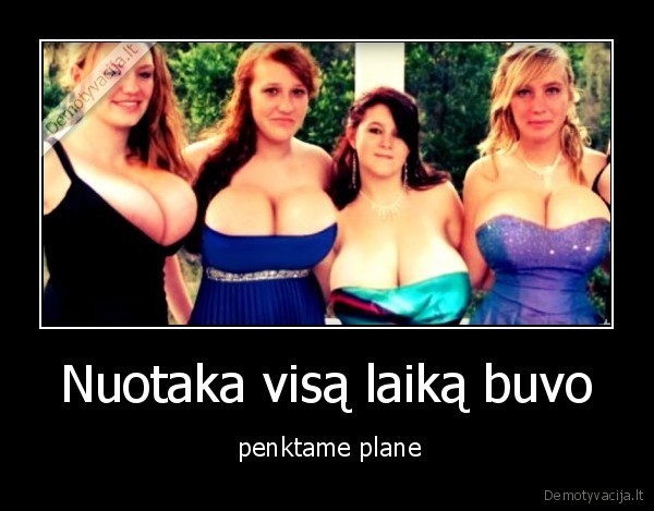 Nuotaka visą laiką buvo
