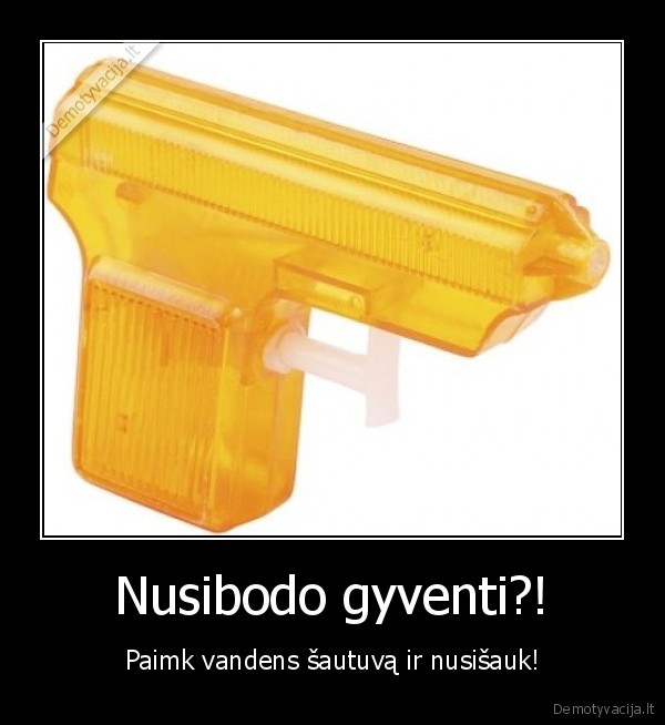 Nusibodo gyventi?!