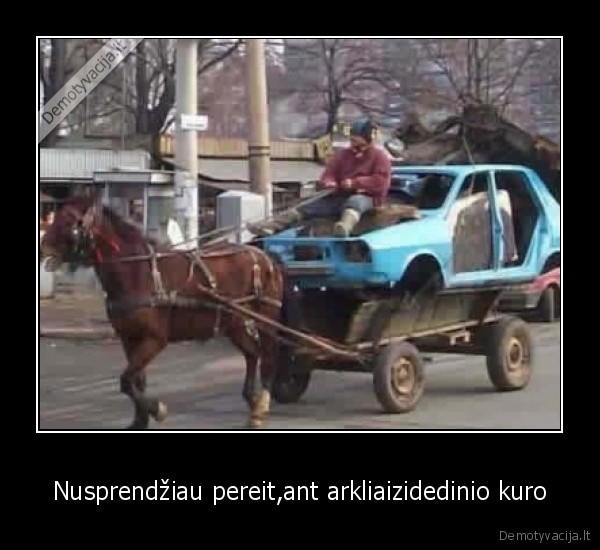 Nusprendžiau pereit,ant arkliaizidedinio kuro