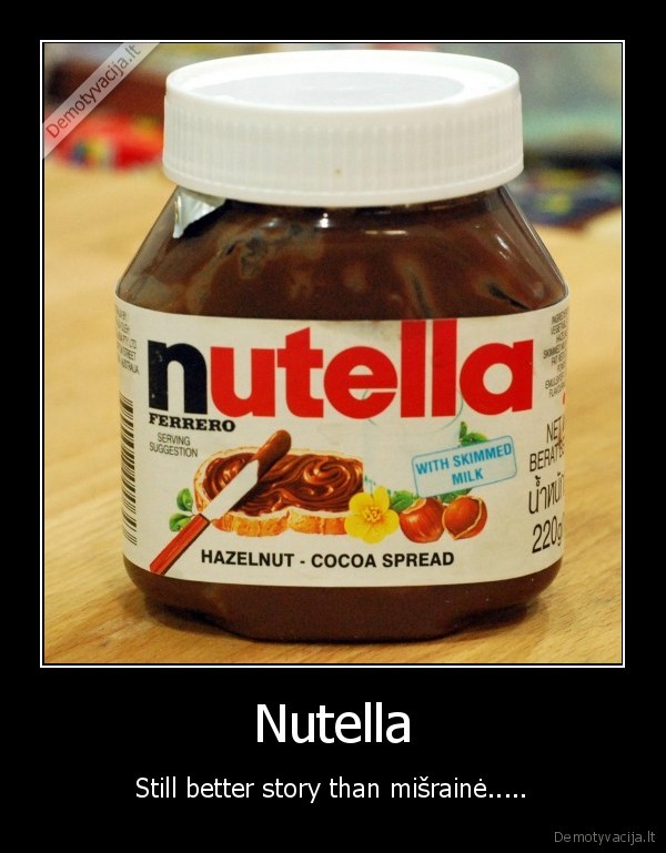 nutella,still,better,story,than,misraine,gera,demotyvacija,maistas,soko