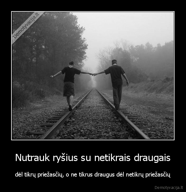netikri, draugai,nutraukti, rysius,du, zmones,tikri, draugai,netikros, priezastys