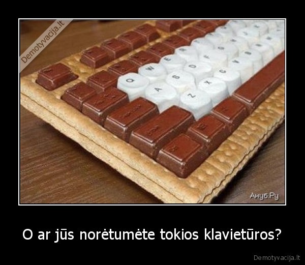 O ar jūs norėtumėte tokios klavietūros?