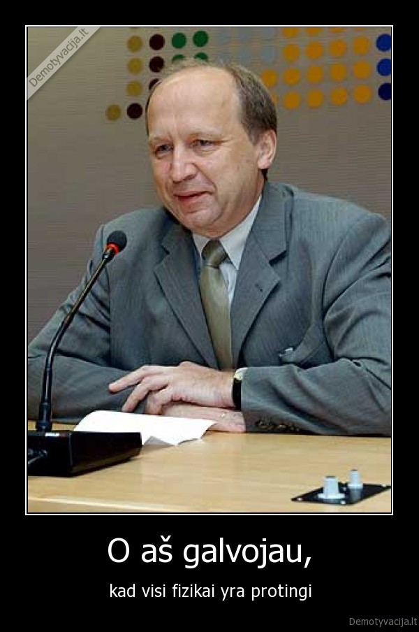 O aš galvojau,