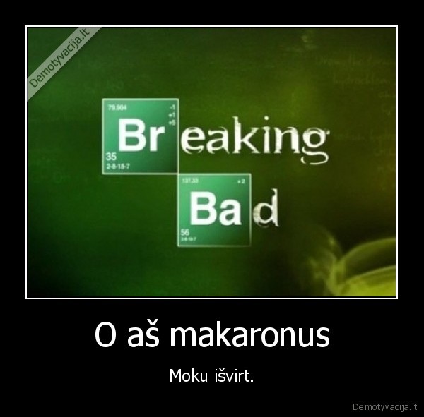 makaronai,serjalai,breaking, bad