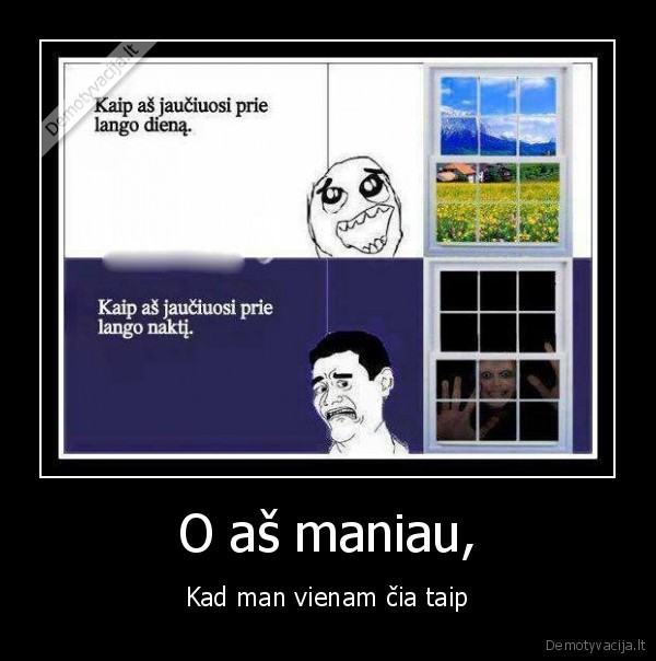 O aš maniau,