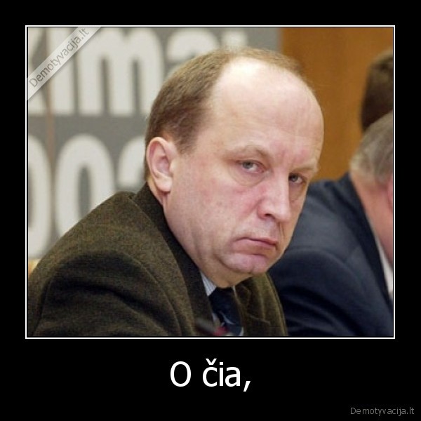 O čia,