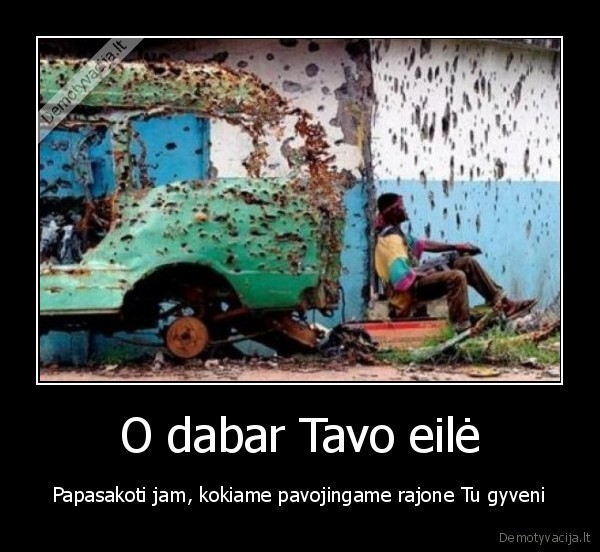 O dabar Tavo eilė