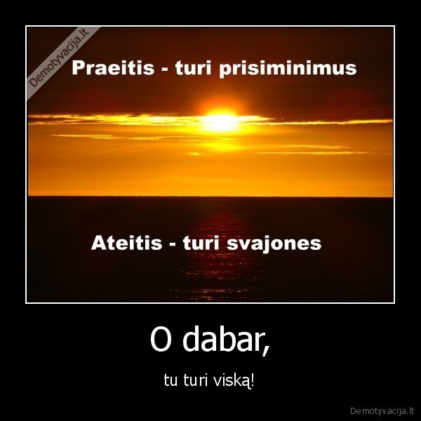 praeitis,dabartis,ateitis,realybe,laikas,prisiminimai,svajone,saulelydis