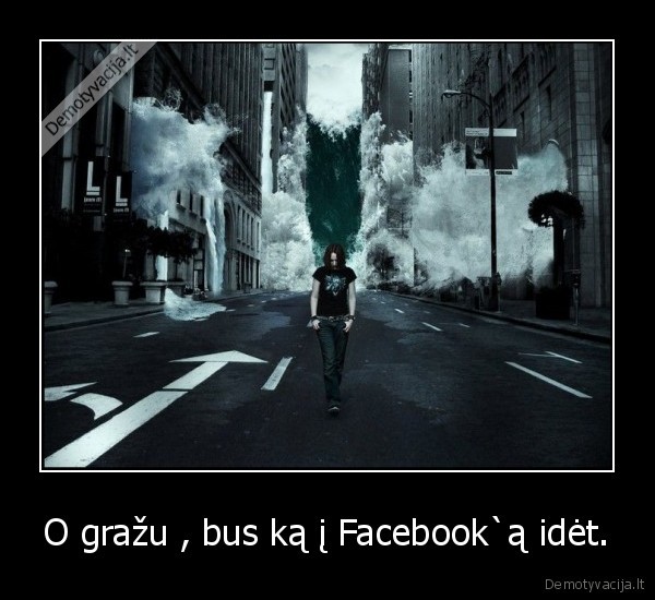 O gražu , bus ką į Facebook`ą idėt.