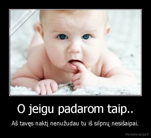 O jeigu padarom taip..