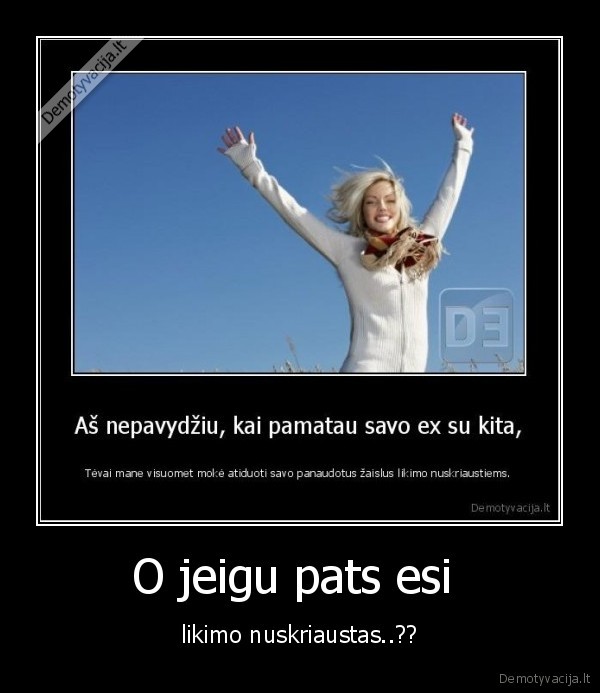 O jeigu pats esi 