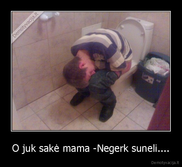 O juk sakė mama -Negerk suneli....