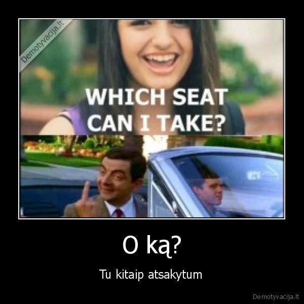 O ką?