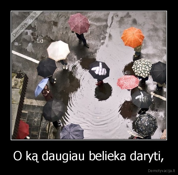 O ką daugiau belieka daryti,