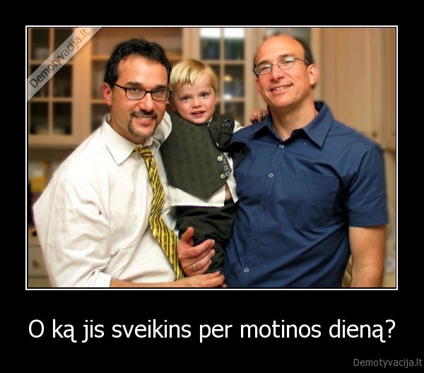 O ką jis sveikins per motinos dieną?