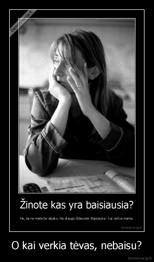 O kai verkia tėvas, nebaisu?