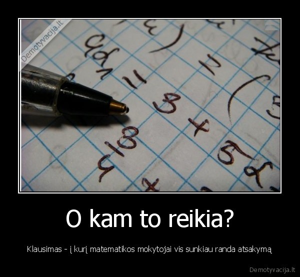klausimas, matematika, as, nemoku, matematikos