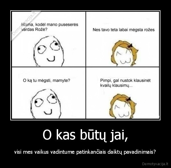 O kas būtų jai,