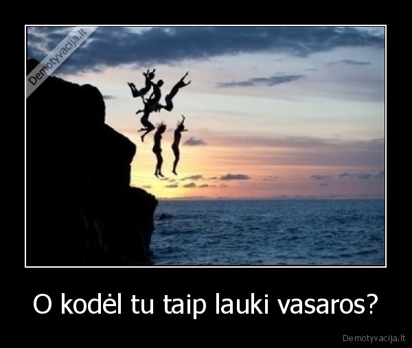 O kodėl tu taip lauki vasaros?