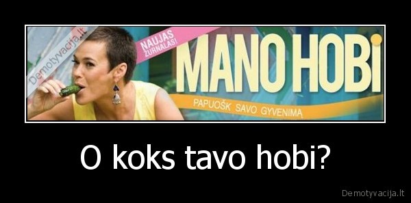 O koks tavo hobi?