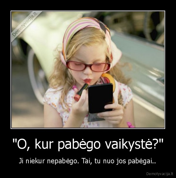 &quot;O, kur pabėgo vaikystė?&quot;