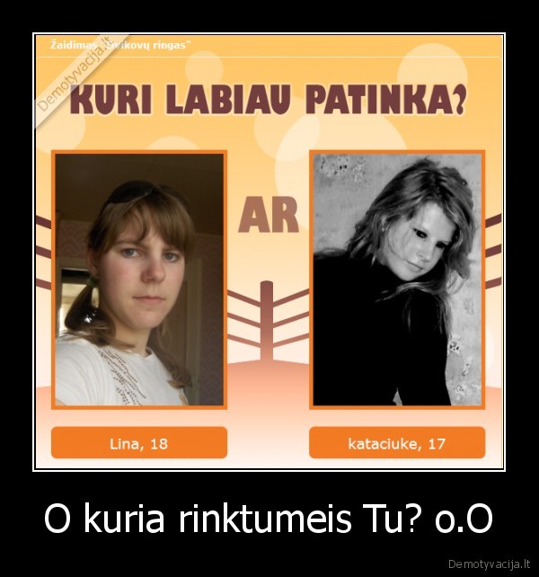O kuria rinktumeis Tu? o.O