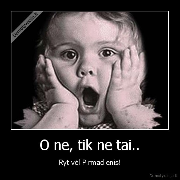 O ne, tik ne tai..