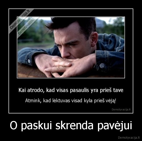 O paskui skrenda pavėjui