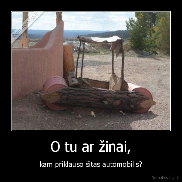 O tu ar žinai,