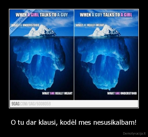 O tu dar klausi, kodėl mes nesusikalbam!