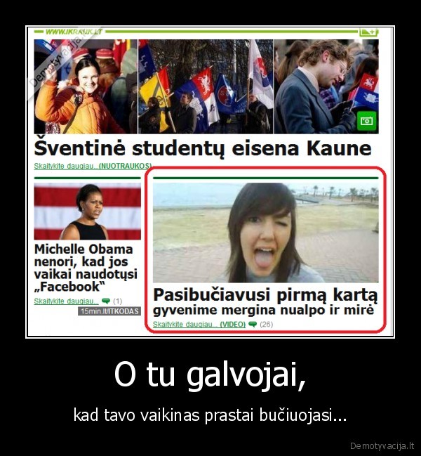 O tu galvojai,