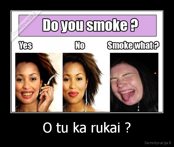 rukymas, smoke, what, a, lot, weed, zole, blet, barakas, nerukyk, nesveika