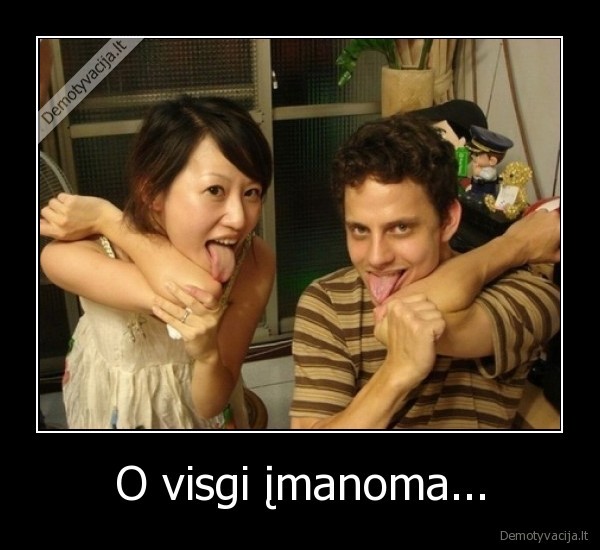 O visgi įmanoma...