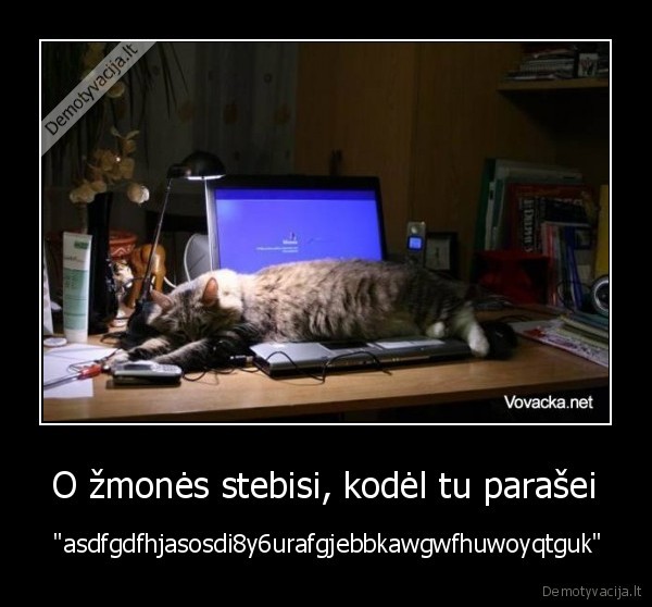 O žmonės stebisi, kodėl tu parašei