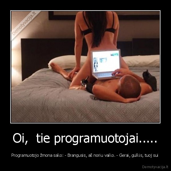 Oi,  tie programuotojai.....