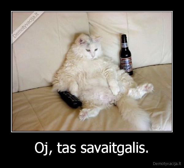 Oj, tas savaitgalis.