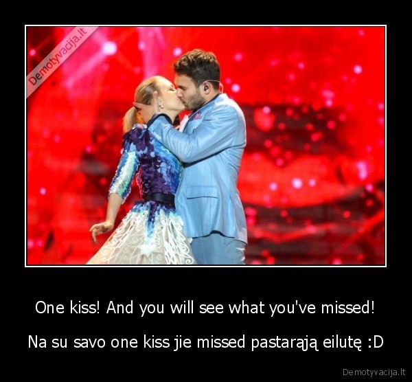 One kiss! And you will see what you've missed!