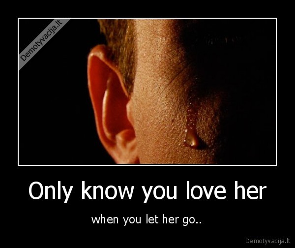 Only know you love her