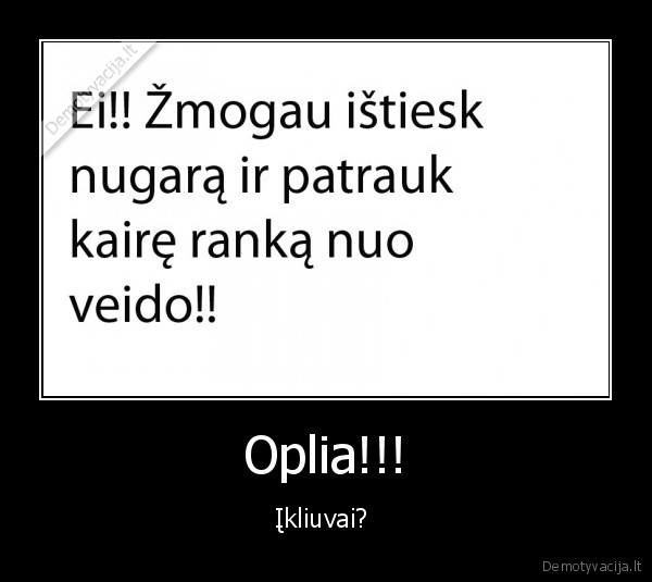 as, netycia,nenorejau,tik, nepykit,man, issprudo