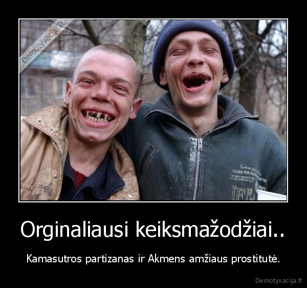 Orginaliausi keiksmažodžiai..