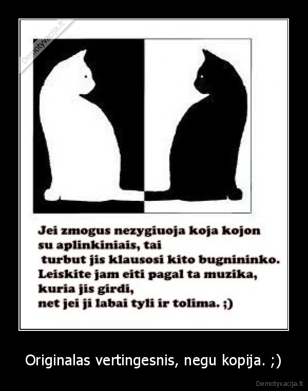 Originalas vertingesnis, negu kopija. ;)