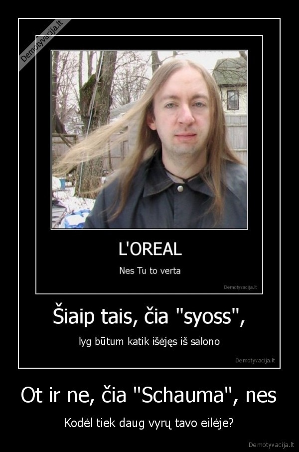 Ot ir ne, čia &quot;Schauma&quot;, nes