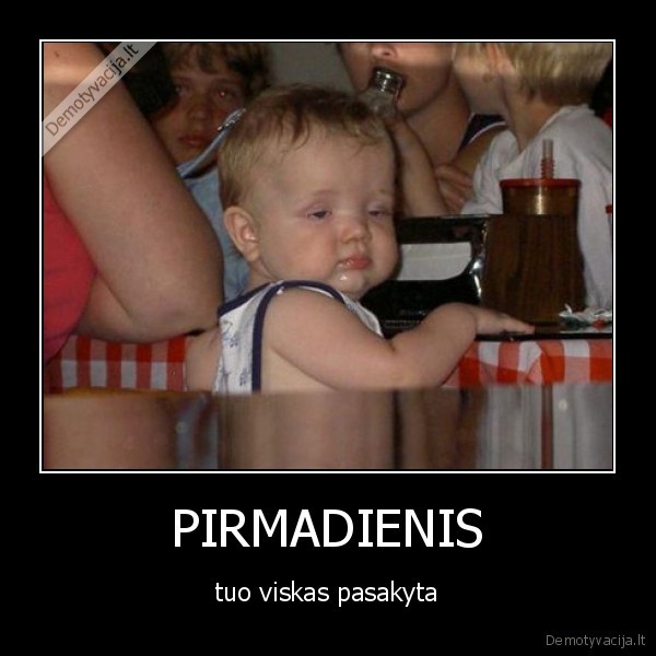 pirmadieniai,uzknisa,juodai,ypac,ryte,radzi,irma,jurgeleviciute