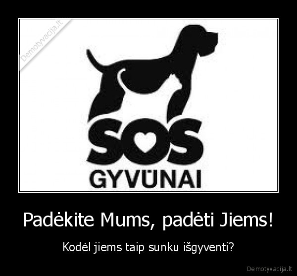 Padėkite Mums, padėti Jiems!