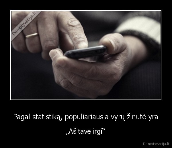 Pagal statistiką, populiariausia vyrų žinutė yra