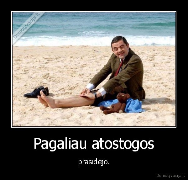Pagaliau atostogos