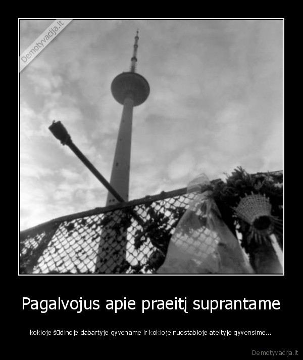 gyvenimas,praeitis,nostalgija, mmmm, d