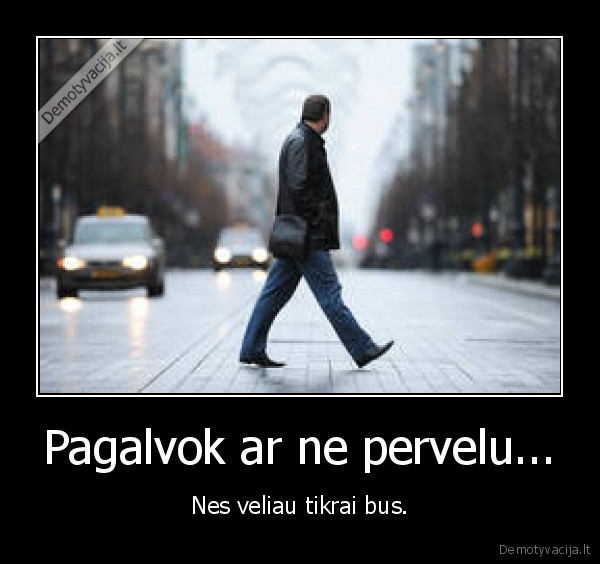 Pagalvok ar ne pervelu...